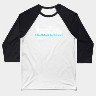 Nevertheless, WE Persisted - Fight For Wynonna Earp - #GiveUsBackourShitshow Baseball T-Shirt